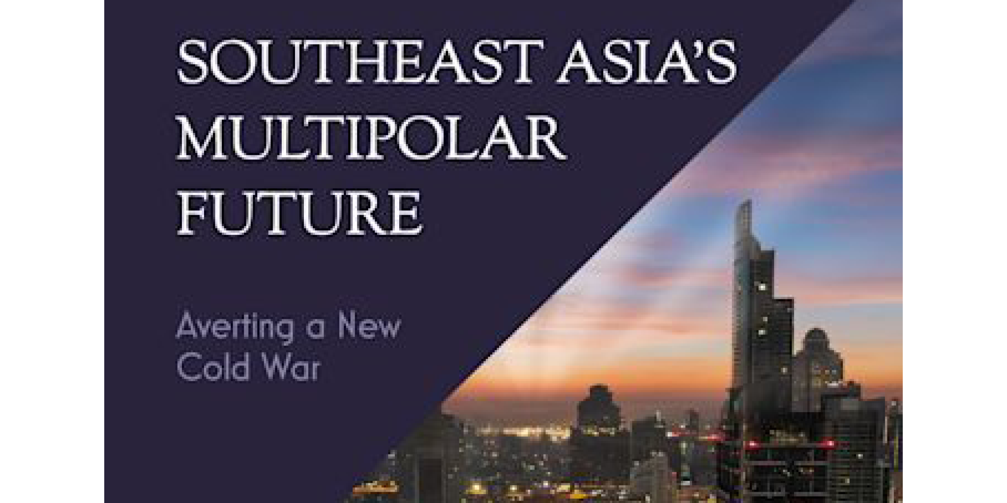 Book cover for Southeast Asia's Multipolar Future: Averting a New Cold War